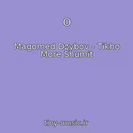 کاور آهنگ O از Magomed Dzybov - Tikho More Shumit