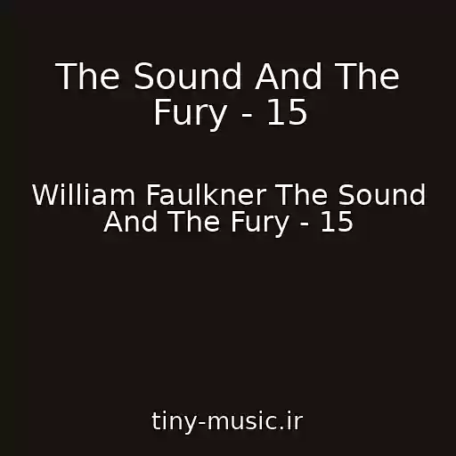 کاور آهنگ The Sound And The Fury - 15 از William Faulkner The Sound And The Fury - 15