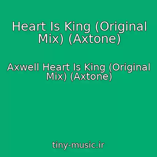 کاور آهنگ Heart Is King (Original Mix) (Axtone) از Axwell Heart Is King (Original Mix) (Axtone)