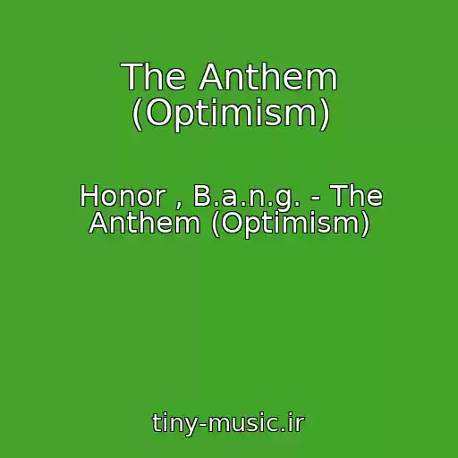 کاور آهنگ The Anthem (Optimism) از Honor , B.a.n.g. - The Anthem (Optimism)