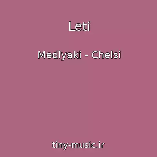 کاور آهنگ Leti از Medlyaki - Chelsi