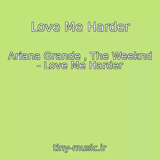 کاور آهنگ Love Me Harder از Ariana Grande , The Weeknd - Love Me Harder