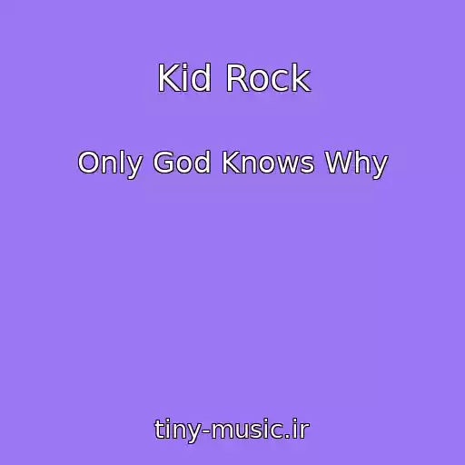 کاور آهنگ Kid Rock از Only God Knows Why