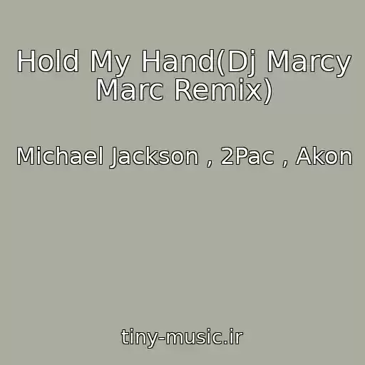 کاور آهنگ Hold My Hand(Dj Marcy Marc Remix) از Michael Jackson , 2Pac , Akon