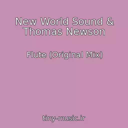 کاور آهنگ New World Sound & Thomas Newson از Flute (Original Mix)