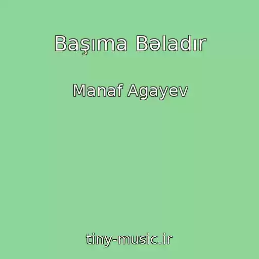 کاور آهنگ Başıma Bəladır از Manaf Agayev