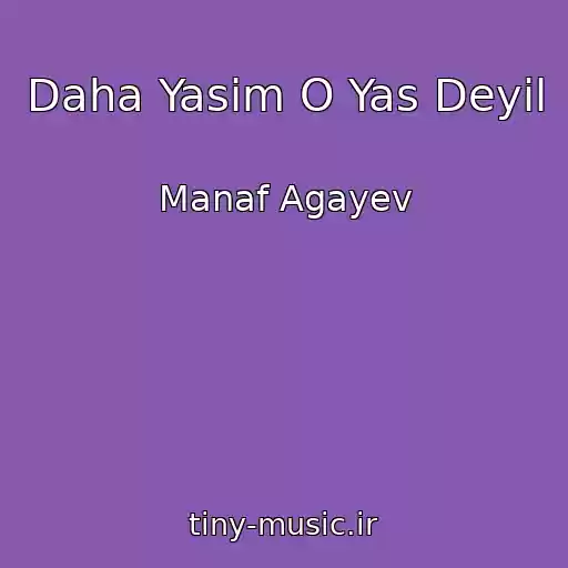 کاور آهنگ Daha Yasim O Yas Deyil از Manaf Agayev