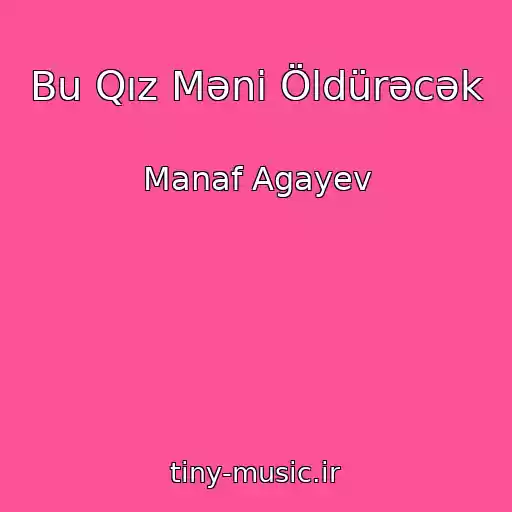 کاور آهنگ Bu Qız Məni Öldürəcək از Manaf Agayev
