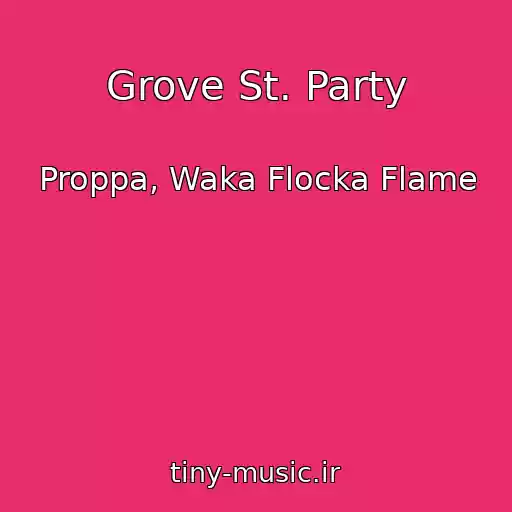 کاور آهنگ Grove St. Party از Proppa, Waka Flocka Flame
