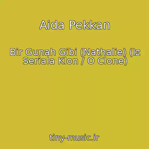 کاور آهنگ Aida Pekkan از Bir Gunah Gibi (Nathalie) (Iz Seriala Klon / O Clone)