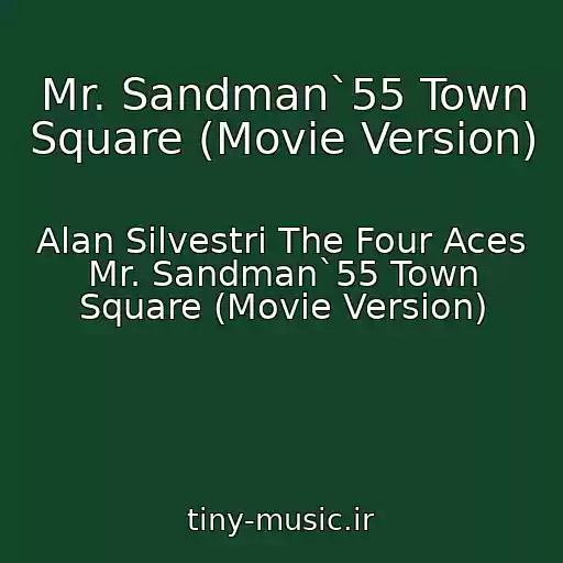 کاور آهنگ Mr. Sandman`55 Town Square (Movie Version) از Alan Silvestri The Four Aces Mr. Sandman`55 Town Square (Movie Version)