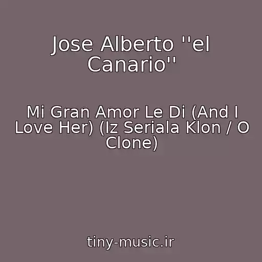 کاور آهنگ Jose Alberto ''el Canario'' از Mi Gran Amor Le Di (And I Love Her) (Iz Seriala Klon / O Clone)