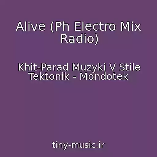 کاور آهنگ Alive (Ph Electro Mix Radio) از Khit-Parad Muzyki V Stile Tektonik - Mondotek