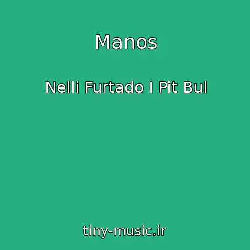 کاور آهنگ Manos از Nelli Furtado I Pit Bul