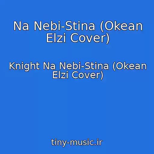 کاور آهنگ Na Nebi-Stina (Okean Elzi Cover) از Knight Na Nebi-Stina (Okean Elzi Cover)
