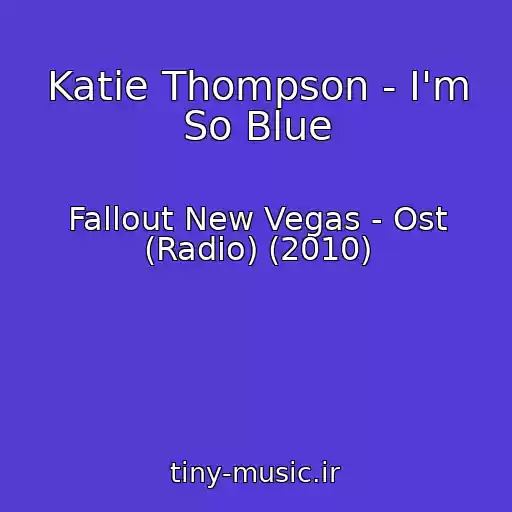 کاور آهنگ Katie Thompson - I'm So Blue از Fallout New Vegas - Ost (Radio) (2010)
