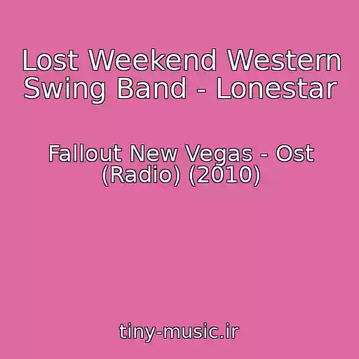 کاور آهنگ Lost Weekend Western Swing Band - Lonestar از Fallout New Vegas - Ost (Radio) (2010)