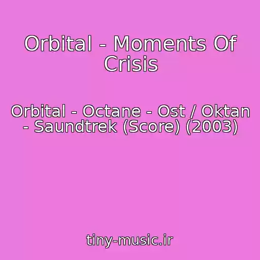 کاور آهنگ Orbital - Moments Of Crisis از Orbital - Octane - Ost / Oktan - Saundtrek (Score) (2003)
