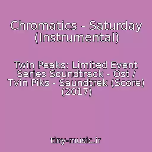 کاور آهنگ Chromatics - Saturday (Instrumental) از Twin Peaks: Limited Event Series Soundtrack - Ost / Tvin Piks - Saundtrek (Score) (2017)