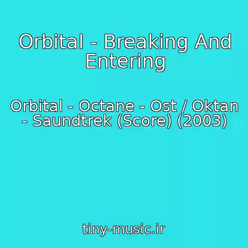 کاور آهنگ Orbital - Breaking And Entering از Orbital - Octane - Ost / Oktan - Saundtrek (Score) (2003)