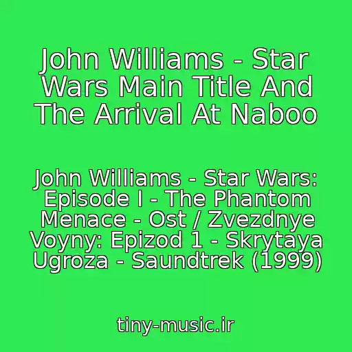 کاور آهنگ John Williams - Star Wars Main Title And The Arrival At Naboo از John Williams - Star Wars: Episode I - The Phantom Menace - Ost / Zvezdnye Voyny: Epizod 1 - Skrytaya Ugroza - Saundtrek (1999)