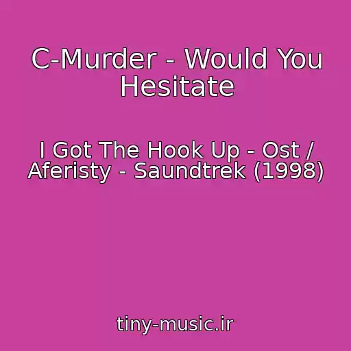 کاور آهنگ C-Murder - Would You Hesitate از I Got The Hook Up - Ost / Aferisty - Saundtrek (1998)