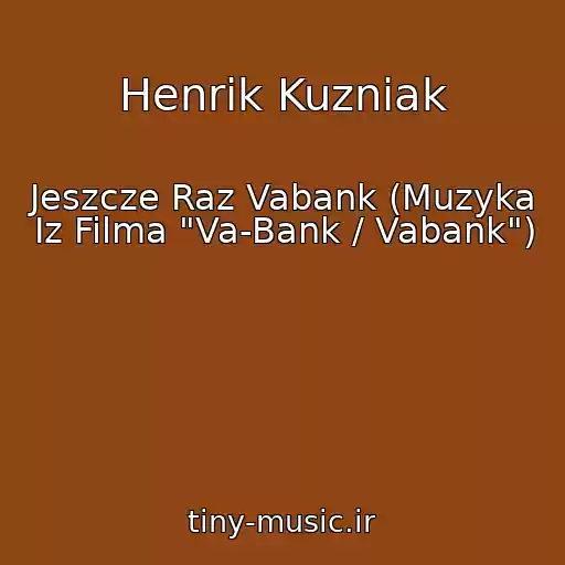 کاور آهنگ Henrik Kuzniak از Jeszcze Raz Vabank (Muzyka Iz Filma "Va-Bank / Vabank")