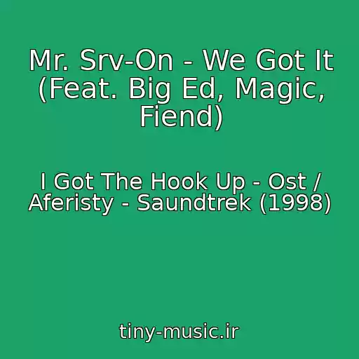 کاور آهنگ Mr. Srv-On - We Got It (Feat. Big Ed, Magic, Fiend) از I Got The Hook Up - Ost / Aferisty - Saundtrek (1998)