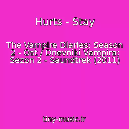 کاور آهنگ Hurts - Stay از The Vampire Diaries: Season 2 - Ost / Dnevniki Vampira: Sezon 2 - Saundtrek (2011)