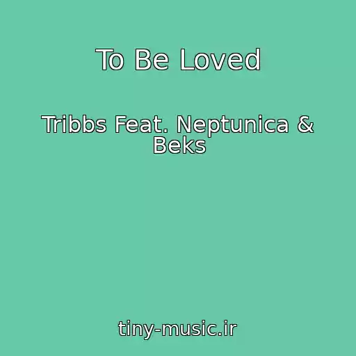 کاور آهنگ To Be Loved از Tribbs Feat. Neptunica & Beks
