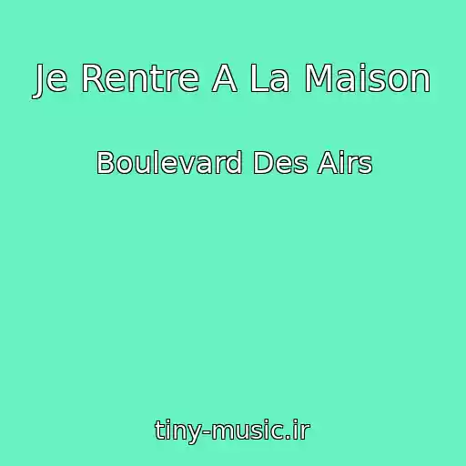 کاور آهنگ Je Rentre A La Maison از Boulevard Des Airs