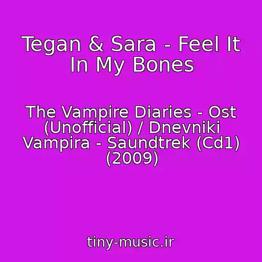 کاور آهنگ Tegan & Sara - Feel It In My Bones از The Vampire Diaries - Ost (Unofficial) / Dnevniki Vampira - Saundtrek (Cd1) (2009)