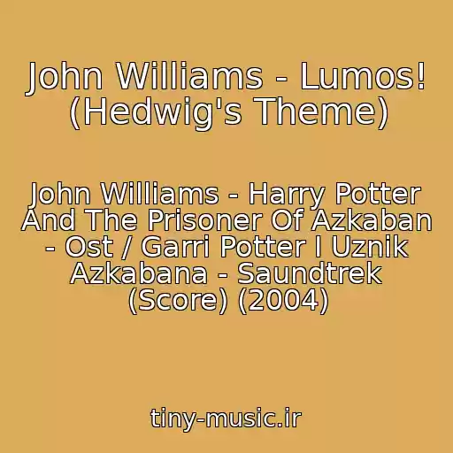 کاور آهنگ John Williams - Lumos! (Hedwig's Theme) از John Williams - Harry Potter And The Prisoner Of Azkaban - Ost / Garri Potter I Uznik Azkabana - Saundtrek (Score) (2004)
