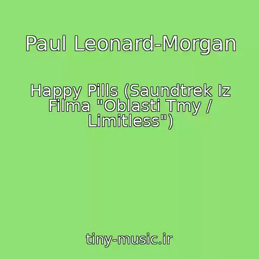 کاور آهنگ Paul Leonard-Morgan از Happy Pills (Saundtrek Iz Filma "Oblasti Tmy / Limitless")