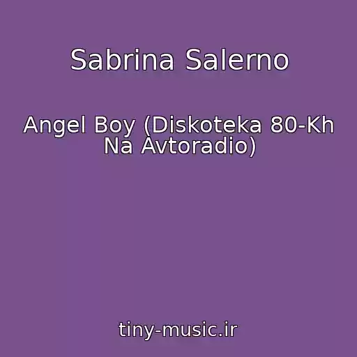 کاور آهنگ Sabrina Salerno از Angel Boy (Diskoteka 80-Kh Na Avtoradio)