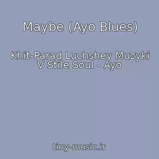 کاور آهنگ Maybe (Ayo Blues) از Khit-Parad Luchshey Muzyki V Stile Soul - Ayo