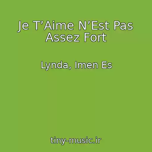کاور آهنگ Je T’Aime N’Est Pas Assez Fort از Lynda, Imen Es