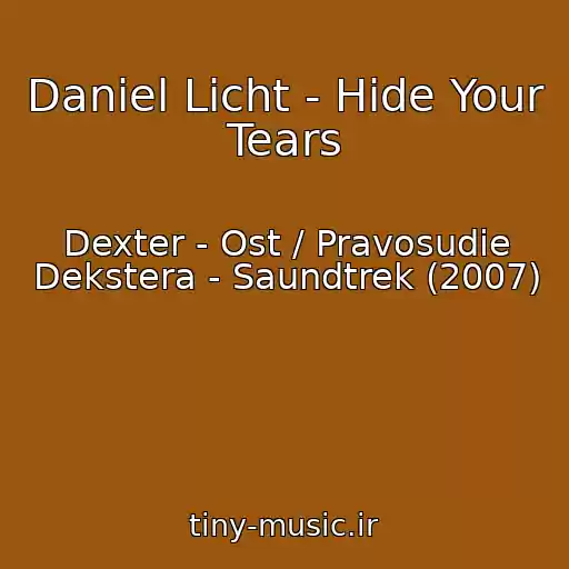 کاور آهنگ Daniel Licht - Hide Your Tears از Dexter - Ost / Pravosudie Dekstera - Saundtrek (2007)