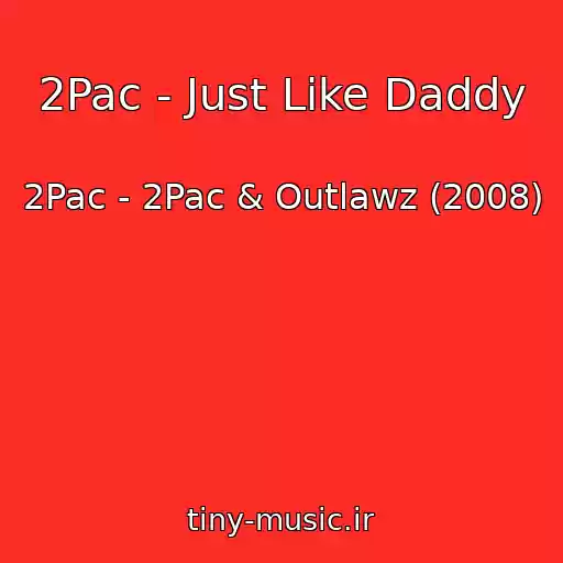 کاور آهنگ 2Pac - Just Like Daddy از 2Pac - 2Pac & Outlawz (2008)