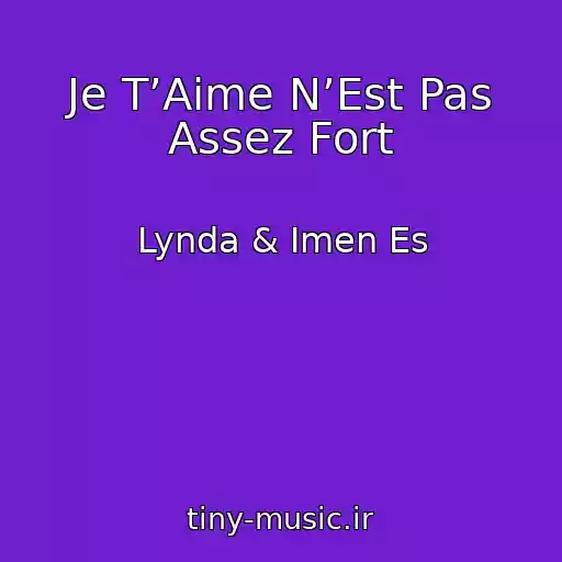 کاور آهنگ Je T’Aime N’Est Pas Assez Fort از Lynda & Imen Es