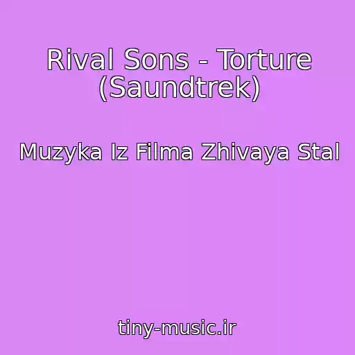 کاور آهنگ Rival Sons - Torture (Saundtrek) از Muzyka Iz Filma Zhivaya Stal