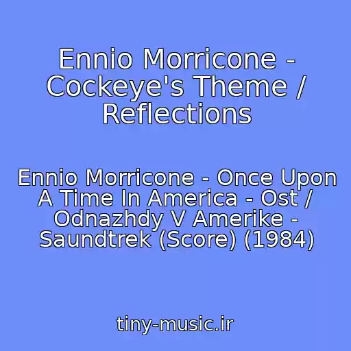 کاور آهنگ Ennio Morricone - Cockeye's Theme / Reflections از Ennio Morricone - Once Upon A Time In America - Ost / Odnazhdy V Amerike - Saundtrek (Score) (1984)