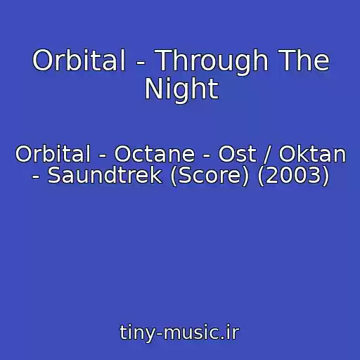 کاور آهنگ Orbital - Through The Night از Orbital - Octane - Ost / Oktan - Saundtrek (Score) (2003)