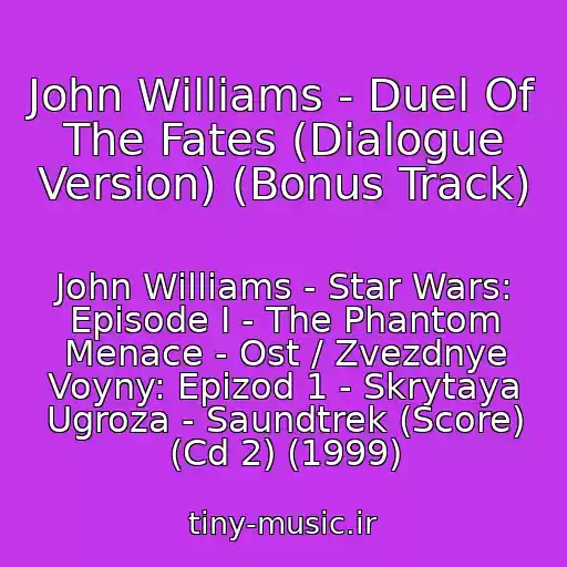 کاور آهنگ John Williams - Duel Of The Fates (Dialogue Version) (Bonus Track) از John Williams - Star Wars: Episode I - The Phantom Menace - Ost / Zvezdnye Voyny: Epizod 1 - Skrytaya Ugroza - Saundtrek (Score) (Cd 2) (1999)