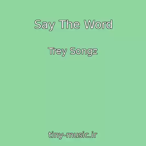 کاور آهنگ Say The Word از Trey Songz