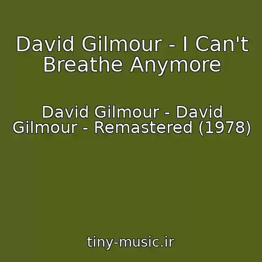 کاور آهنگ David Gilmour - I Can't Breathe Anymore از David Gilmour - David Gilmour - Remastered (1978)