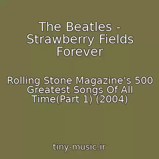 کاور آهنگ The Beatles - Strawberry Fields Forever از Rolling Stone Magazine's 500 Greatest Songs Of All Time(Part 1) (2004)