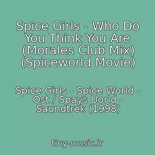 کاور آهنگ Spice Girls - Who Do You Think You Are (Morales Club Mix) (Spiceworld Movie) از Spice Girls - Spice World - Ost / Spays Uorld - Saundtrek (1998)