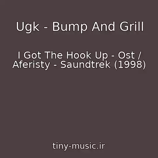 کاور آهنگ Ugk - Bump And Grill از I Got The Hook Up - Ost / Aferisty - Saundtrek (1998)