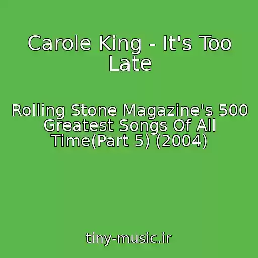کاور آهنگ Carole King - It's Too Late از Rolling Stone Magazine's 500 Greatest Songs Of All Time(Part 5) (2004)